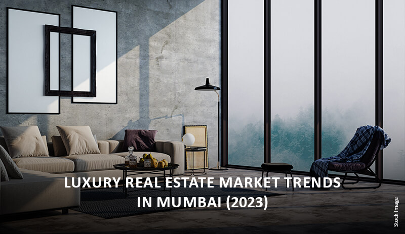 Luxury Real Estate Market Trends In Mumbai (2023)